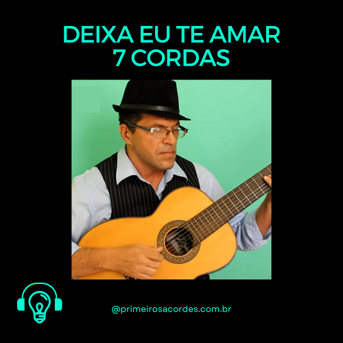 Deixa eu te amar - violão 7 cordas